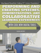 Performing and Creating Speeches, Demonstrations, and Collaborative Learning Experiences with Cool New Digital Tools