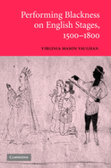 Performing Blackness on English Stages, 1500 1800