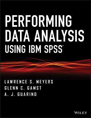 Performing Data Analysis Using IBM SPSS - Meyers, Lawrence S, and Gamst, Glenn C, and Guarino, A J