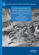 Performing Magic in the Pre-Modern North: Practice and Transgressions