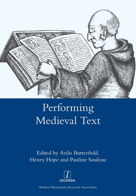 Performing Medieval Text - Butterfield, Ardis (Editor), and Hope, Henry (Editor), and Souleau, Pauline (Editor)