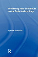 Performing Race and Torture on the Early Modern Stage