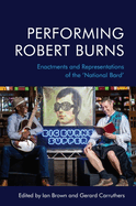 Performing Robert Burns: Enactments and Representations of the 'National Bard'