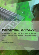 Performing Technology: User Content and the New Digital Media