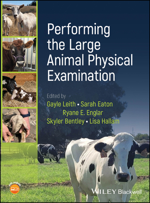 Performing the Large Animal Physical Examination - Leith, Gayle (Editor), and Eaton, Sarah (Editor), and Englar, Ryane E. (Editor)