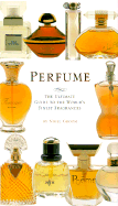 Perfume: The Ultimate Guide to the World's Finest Fragrances