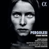 Pergolesi: Stabat Mater - Ad�le Charvet (mezzo-soprano); Jodie Devos (soprano); Julien Chauvin (violin); Le Concert de la Loge;...