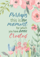 Perhaps This Is the Moment - A Christian Journal (Esther 4: 14): A Scripture Theme Journal