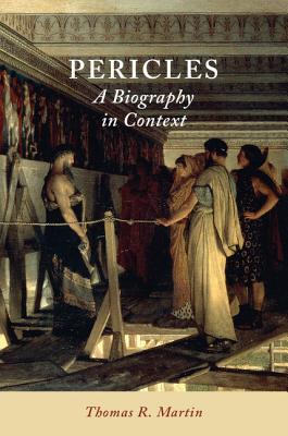 Pericles: A Biography in Context - Martin, Thomas R, Professor