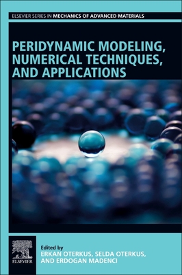 Peridynamic Modeling, Numerical Techniques, and Applications - Oterkus, Erkan (Editor), and Oterkus, Selda (Editor), and Madenci, Erdogan (Editor)