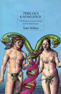 Perilous Knowledge: The Human Genome Project and Its Implications