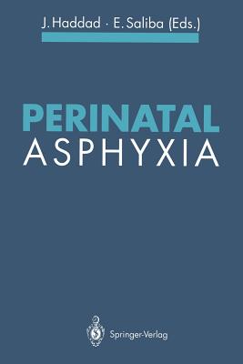 Perinatal Asphyxia - Haddad, Joseph (Contributions by), and Arbeille, P (Contributions by), and Saliba, Elie (Contributions by)