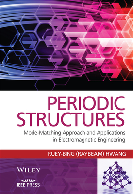 Periodic Structures: Mode-Matching Approach and Applications in Electromagnetic Engineering - Hwang, Ruey-Bing
