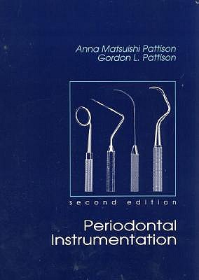 Periodontal Instrumentation - Pattison, Gordon, and Pattison, Anna Matsuishi