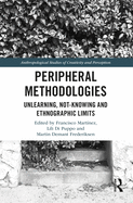Peripheral Methodologies: Unlearning, Not-Knowing and Ethnographic Limits