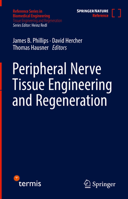 Peripheral Nerve Tissue Engineering and Regeneration - Phillips, James B. (Editor), and Hercher, David (Editor), and Hausner, Thomas (Editor)
