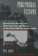 Peripheral Visions: Deterrence Theory and American Foreign Policy in the Third World, 1965-1990