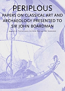 Periplous: Papers on Classical Art and Archaeology Presented to Sir John Boardman