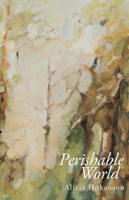 Perishable World - Hokanson, Alicia