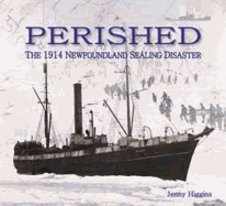 Perished: The 1914 Newfoundland Sealing Disaster