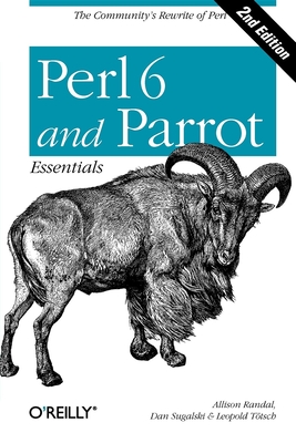 Perl 6 and Parrot Essentials - Randal, Allison, and Sugalski, Dan, and T�tsch, Leopold