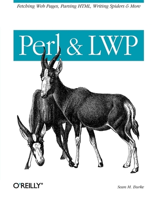 Perl & LWP: Fetching Web Pages, Parsing Html, Writing Spiders & More - Burke, Sean M