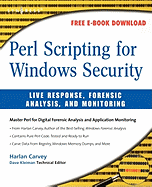 Perl Scripting for Windows Security: Live Response, Forensic Analysis, and Monitoring