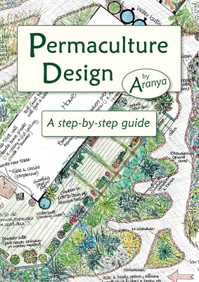 Permaculture Design: A Step by Step Guide - Aranya