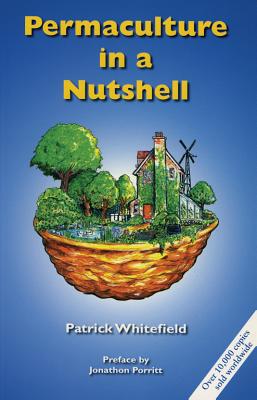 Permaculture in a Nutshell - Whitefield, Patrick, and Porritt, Jonathon (Foreword by)