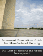 Permanent Foundations Guide for Manufactured Housing - U S Dept of Housing and Urban Developme (Creator)