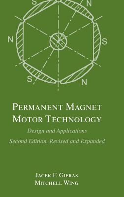 Permanent Magnet Motor Technology: Design and Applications, Second Edition, - Gieras, Jacek F (Editor), and Wing, Mitchell (Editor)