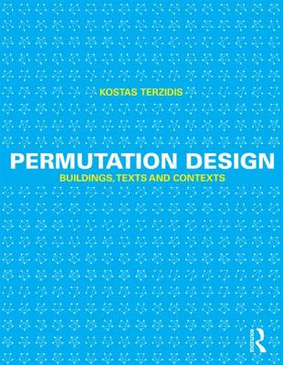 Permutation Design: Buildings, Texts, and Contexts - Terzidis, Kostas