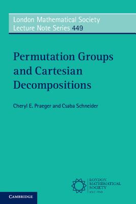 Permutation Groups and Cartesian Decompositions - Praeger, Cheryl E., and Schneider, Csaba