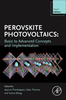 Perovskite Photovoltaics: Basic to Advanced Concepts and Implementation - Thankappan, Aparna (Editor), and Thomas, Sabu, PhD (Editor), and Wang, Yuhua (Editor)