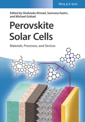 Perovskite Solar Cells: Materials, Processes, and Devices - Ahmad, Shahzada (Editor), and Kazim, Samrana (Editor), and Gr�tzel, Michael (Editor)