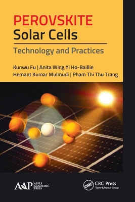Perovskite Solar Cells: Technology and Practices - Fu, Kunwu, and Ho-Baillie, Anita Wing, and Kumar Mulmudi, Hemant