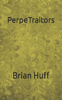 PerpeTraitors - Huff, Brian
