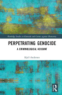Perpetrating Genocide: A Criminological Account