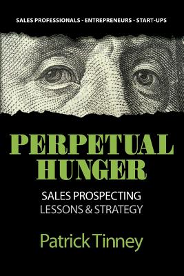 Perpetual Hunger: Sales Prospecting Lessons & Strategy - Tinney, Patrick