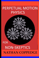 Perpetual Motion Physics for Non-Skeptics: Ideas, Examples, and Experiments on this Interesting Subject