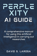 Perplexity AI Guide: A comprehensive manual for using this artificial intelligence in carrying out researches