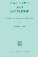 Perplexity and Knowledge: An Inquiry Into the Structures of Questioning
