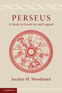 Perseus: A Study in Greek Art and Legend