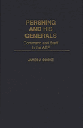 Pershing and His Generals: Command and Staff in the AEF