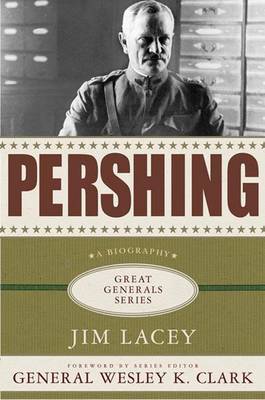 Pershing - Lacey, Jim, and Clark, Wesley K, General (Foreword by)