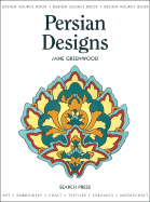Persian Designs: Art, Embroidery, Craft, Textiles, Ceramics, Needlecraft