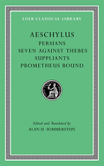 Persians. Seven Against Thebes. Suppliants. Prometheus Bound