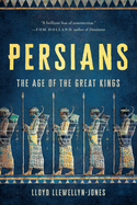 Persians: The Age of The Great Kings