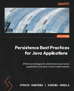 Persistence Best Practices for Java Applications: Effective strategies for distributed cloud-native applications and data-driven modernization