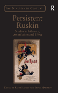 Persistent Ruskin: Studies in Influence, Assimilation and Effect
